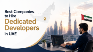 Best Companies to Hire Dedicated Developers in UAE